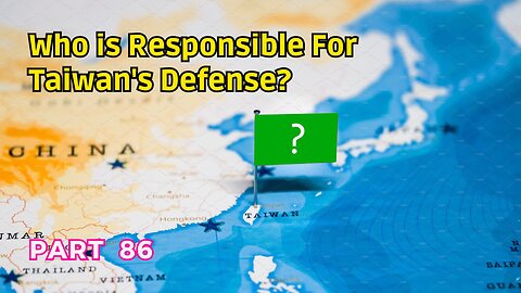 (86) Who is Responsible for Taiwan's Defense? | ROC/Taiwan Sovereignty Determination, Final Summary
