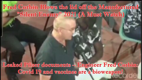 Leaked Pfizer documents – Engineer Fred Corbin: Covid 19 and vaccines are a bioweapon!