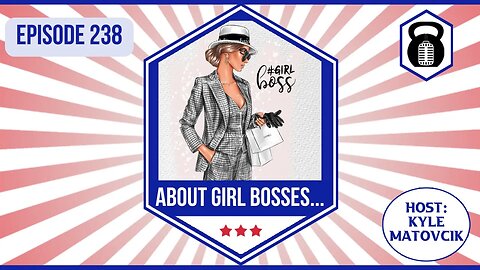 238 - About Girl Bosses...