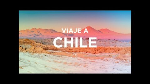 Viaje a Chile: el paraíso de los viajeros