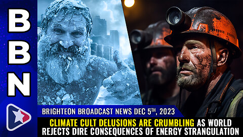 BBN, Dec 5, 2023 - Climate cult DELUSIONS are CRUMBLING...
