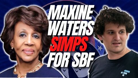 Maxine Waters SIMPS for Sam Bankman-Fried