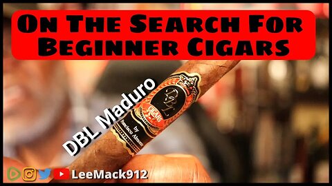 Searching for Beginner Cigars with DBL Maduro Lancero | #leemack912 (S09 E24)