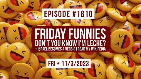 Owen Benjamin | #1810 Friday Funnies - Don't You know I'm Leche? + Israel Becomes A Verb & I Read My Wikipedia