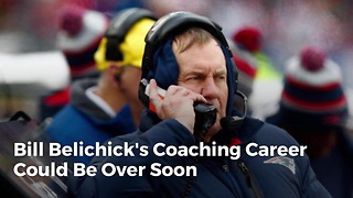 Bill Belichick's Coaching Career Could Be Over Soon