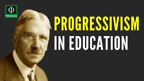 PROGRESSIVISM in Education - Philosophical Foundations of Education
