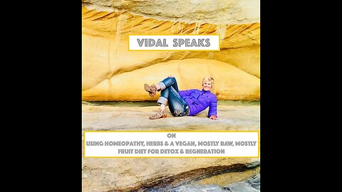 Vidal Speaks: On Using Homeopathy, Herbs & Mostly Fruit For Detox Detox & Regeneration & True Health