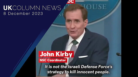 John Kirby Says IDF’s Strategy Is Not To “Kill Innocent People” In Gaza - UK Column News