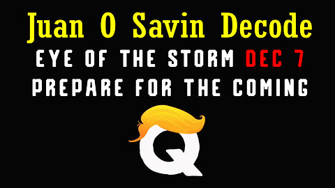 Juan O Savin "EYE OF THE STORM" 12.07.23 - Prepare for The Coming