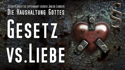 Gesetz vs Liebe... Gott als Vater oder als Richter ❤️ Die Haushaltung Gottes durch Jakob Lorber