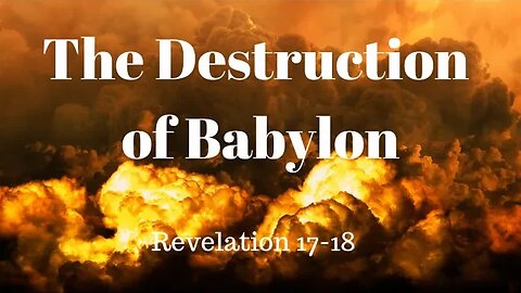 Revelation 17-18 (Teaching Only), "The Destruction of Babylon"