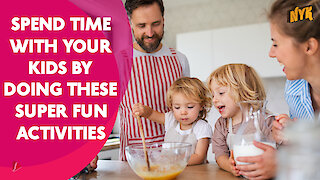 Top 4 Super Fun Activities To Do With Your Kids At Home