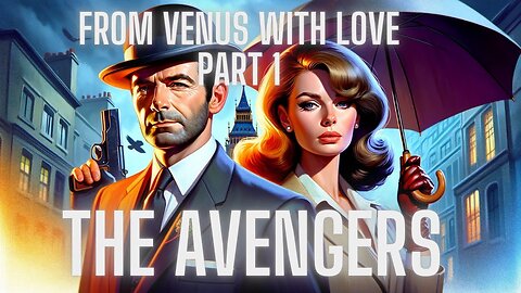 The Avengers Part 1 of 6: Celestial Sleuths: The Avengers' Quest in 'From Venus with Love'