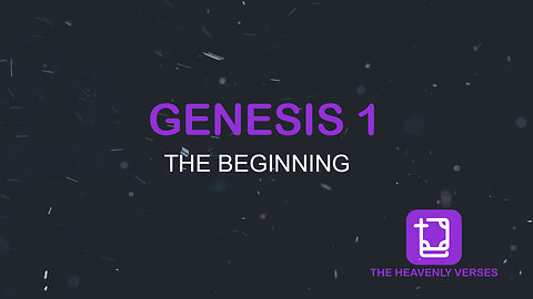 GENESIS 1 - The Beginning - The Heavenly Verses
