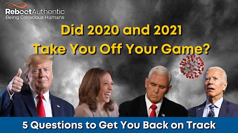 Did 2020 and 2021 Take You Off Your Game? 5 Questions to get you back on track