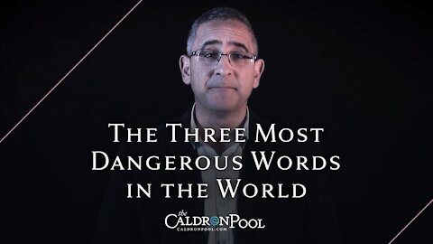 The Three Most Dangerous Words in the World