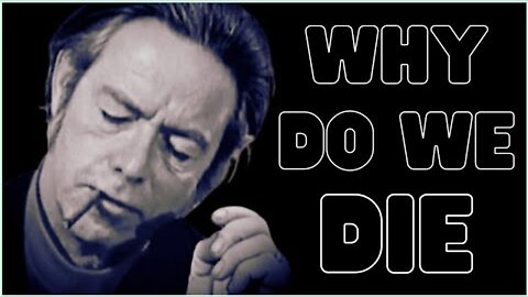 Alan Watts | Why do we die (Full Lecture)