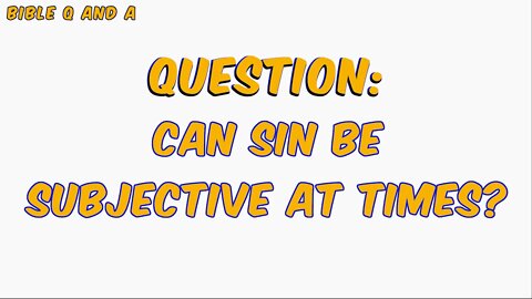 Can Sin be Subjective At Times?