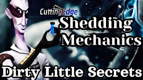 CuttingEdge: Dirty Little Secrets Shedding Mechanics (8AM EST, Tuesday 7/13/2021)