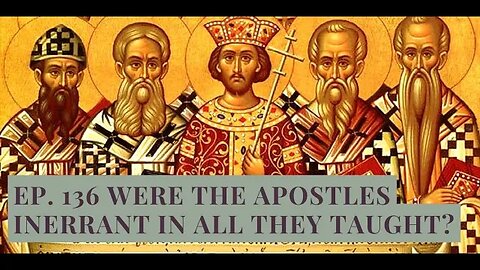 Ep. 136 Were the Apostles Inerrant in All They Taught?