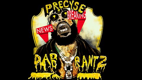 🔥🔥🔥🔥 PRECYSE Dab Rantz 🔥🔥🔥🔥 PRECYSE Explains What CAN Be Explained At This Time 🕰️