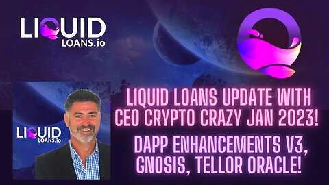 Liquid Loans Update With CEO Crypto Crazy January 2023! Dapp Enhancements V3, Gnosis, Tellor Oracle!