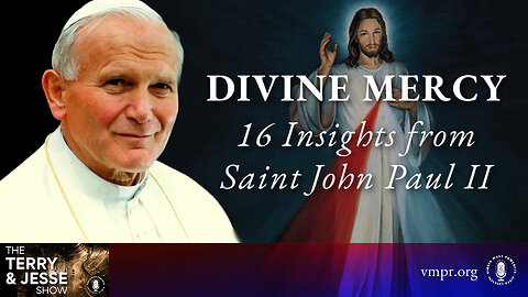 03 Apr 24, The Terry & Jesse Show: Divine Mercy: 16 Insights from Saint John Paul II