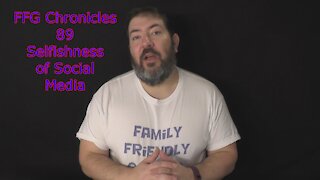 FFG Chronicles 89 Selfishness of Social Media