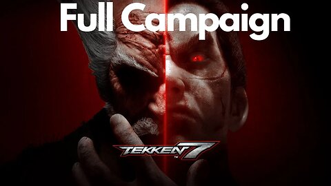 Tekken 7 - Full Campaign Playthrough