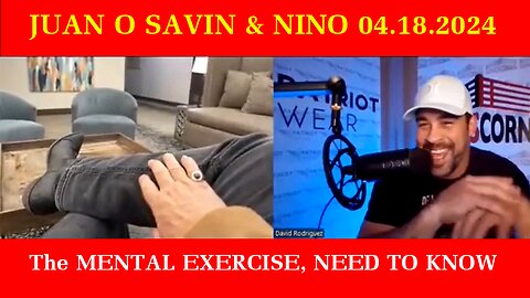 JUAN O SAVIN & NINO 04.18.2024 The MENTAL EXERCISE, NEED TO KNOW