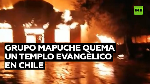 Grupo mapuche quema un templo evangélico en Chile