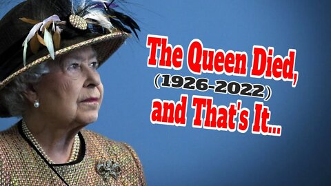 Queen Elizabeth II Is Gone!
