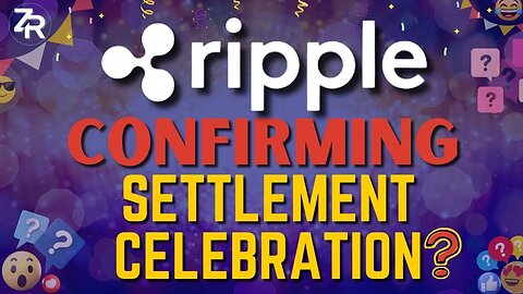 Ripple Confirming SETTLEMENT Celebration?