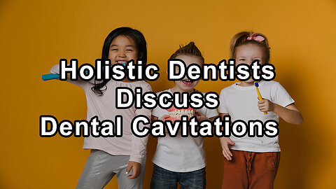 Holistic Dentists Discuss Dental Cavitations and Their Impact on Our Health, Techniques To Stimulate