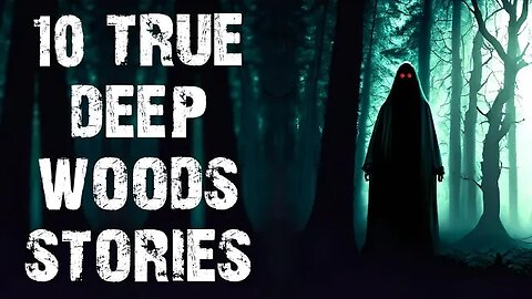 10 TRUE Disturbing Deep Woods & Middle Of Nowhere Scary Stories | Horror Stories To Fall Asleep To