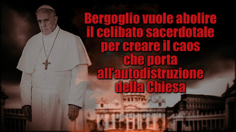 PCB: Bergoglio vuole abolire il celibato sacerdotale per creare il caos che porta all’autodistruzione della Chiesa