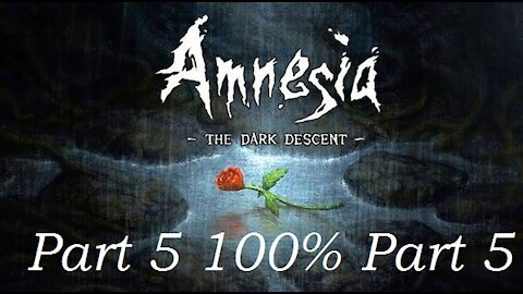 Road to 100%: Amnesia The Dark Descent P5