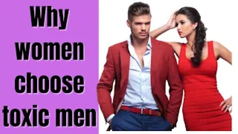 WHY WOMEN ARE ATTRACTED TO TOXIC MEN AND BAD BOYS Why do women CHOOSE toxic men & bad boys