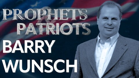 Prophets and Patriots - Episode 25 with Barry Wunsch and Steve Shultz