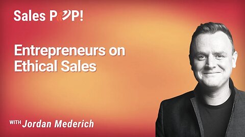 Entrepreneurs on Ethical Sales with Jordan Mederich