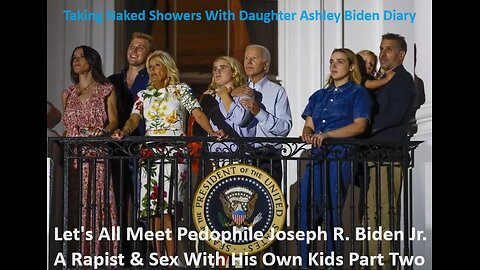 So Let's All Meet Pedophile Joseph R. Biden Jr. A Rapist-Sex With Kids Part Two