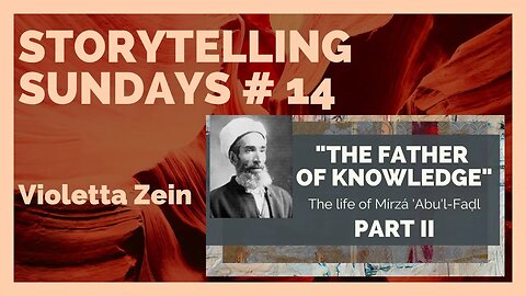 Storytelling Sundays #14: Mirza Abu'l Fadl` Part 2 of 2