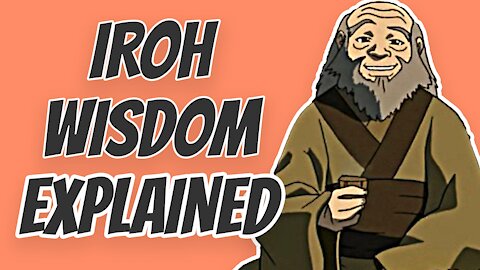 Uncle Iroh Wisdom Explained | How did Iroh achieve Inner Peace? (Avatar: The Last Airbender)