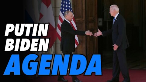 The Putin-Biden Geneva Summit agenda