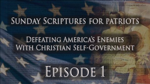 Ep. 1 - Sunday Scriptures for Patriots: Defeating America's Enemies With Christian Self-Government