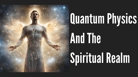 Quantum Physics and Bible Prophecy | Science And The Spiritual Realm