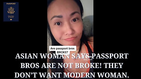 Asian woman says Passport Bros are not Broke! They don't want Modern Woman