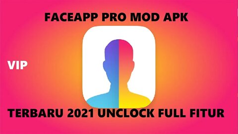 DOWNLOAD FACEAPP PRO MOD APK TERBARU 2021 UNCLOCK FULL FITUR | PREMIUM MOD APK