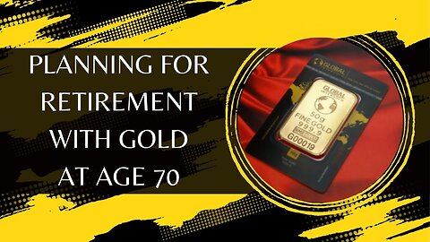 Planning For Retirement With Gold At Age 70