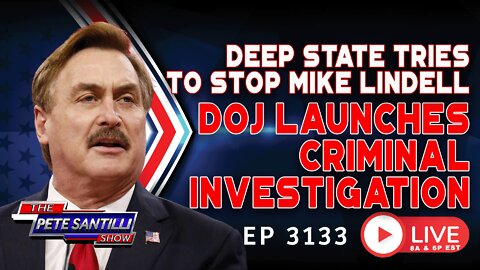 DEEP STATE TRIES TO STOP MIKE LINDELL. DOJ LAUNCHES CRIMINAL INVESTIGATION | EP 3133-6PM